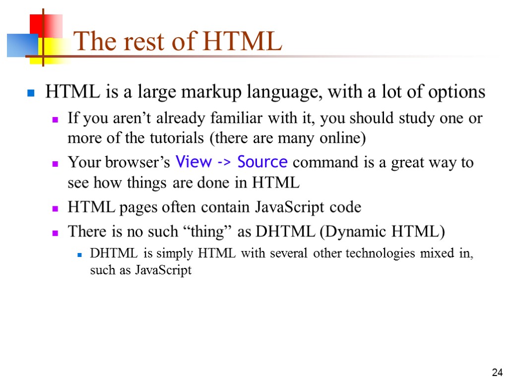 24 The rest of HTML HTML is a large markup language, with a lot